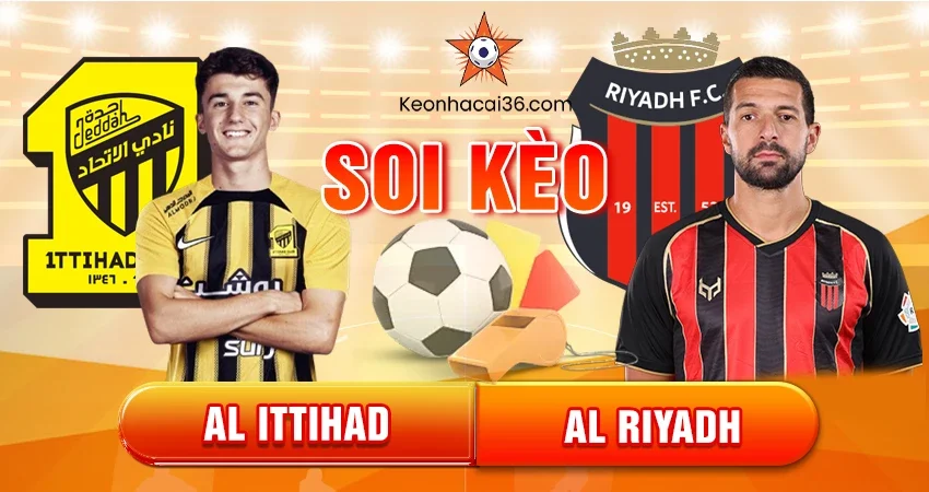 Soi kèo châu Á, Tài Xỉu, châu Âu Al Ittihad vs Al Riyadh 22h15 21/11/2025