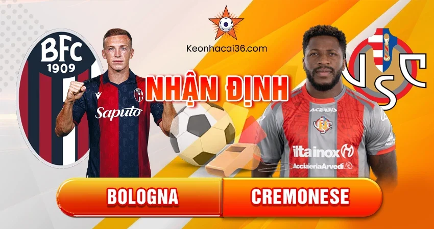 Nhận định bóng đá Bologna vs Cremonese, 02h45 ngày 02/12